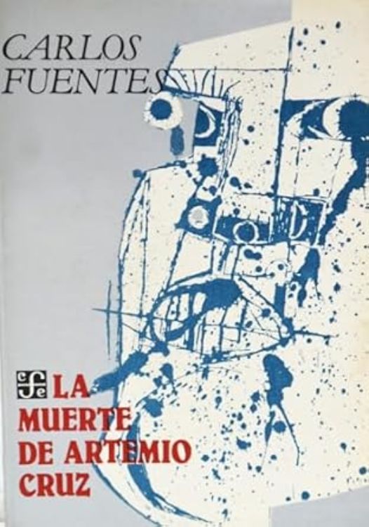 Carlos Fuentes: 'La muerte de Artemio Cruz'