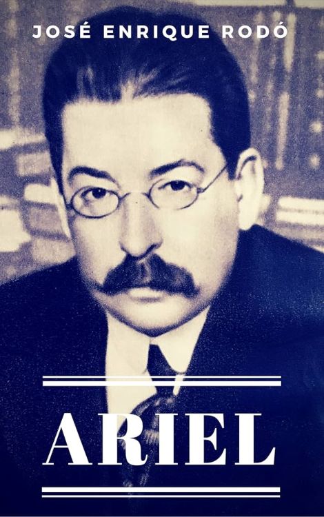 José Enrique Rodó polímata Retrato estilizado de José Enrique Rodó sobre fondo de biblioteca, en la portada del libro 'Ariel'