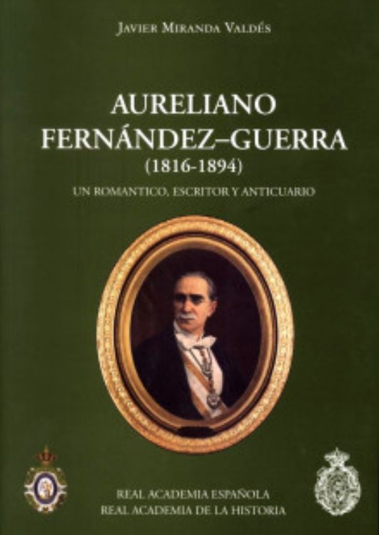 Portada del libro Aureliano Fernández‑Guerra (1816‑1894): Un romántico, escritor y anticuario, con un retrato ovalado del académico sobre fondo verde oscuro